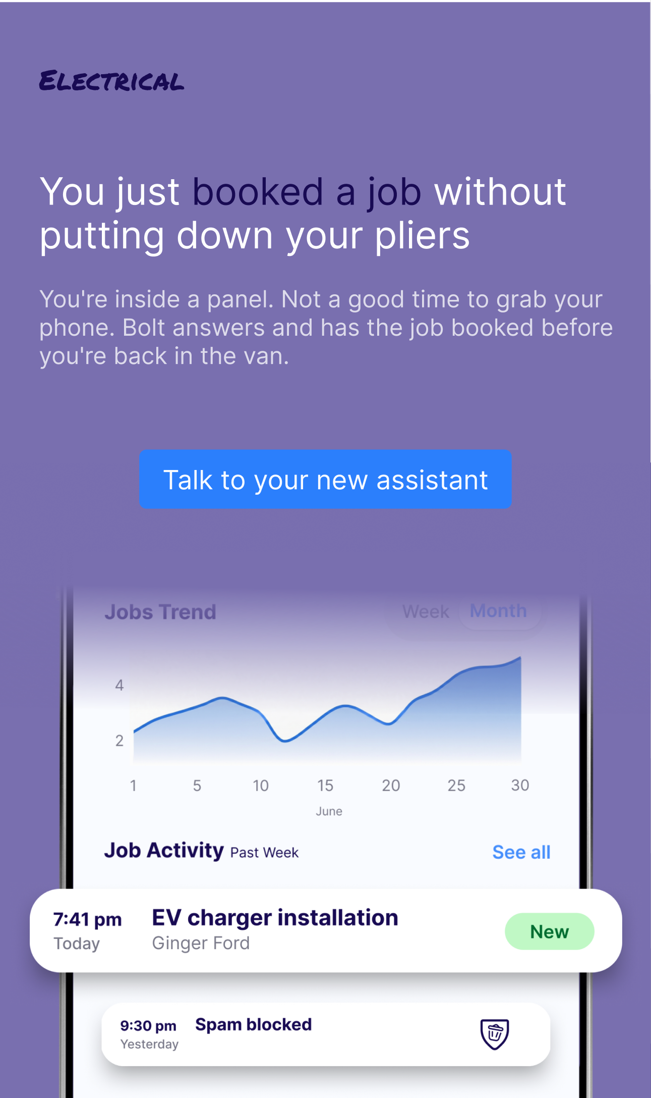 You just booked a job without putting down your pliers. Bolt answers while you&rsquo;re in the panel and books the job before you&rsquo;re back in the van.